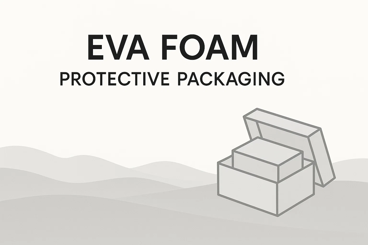 EVA Foam: The Ultimate Guardian for Your Products in Protective Packaging