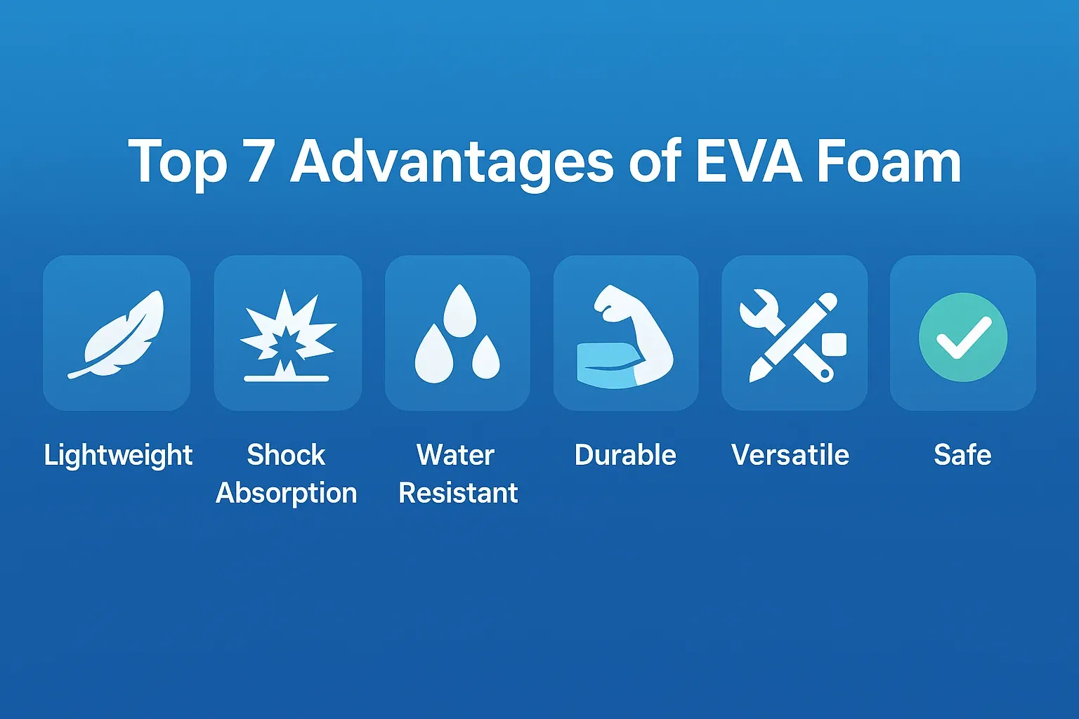Top 7 Advantages of Using EVA Foam Materials